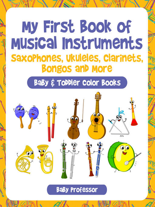 Title details for My First Book of Musical Instruments--Saxophones, Ukuleles, Clarinets, Bongos and More--Baby & Toddler Color Books by Baby Professor - Available